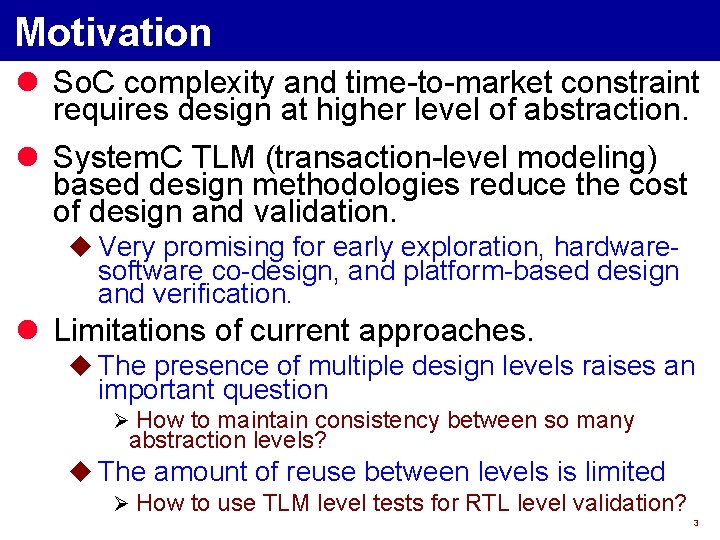 Motivation l So. C complexity and time-to-market constraint requires design at higher level of