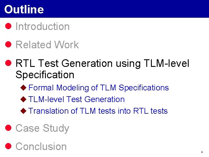 Outline l Introduction l Related Work l RTL Test Generation using TLM-level Specification u
