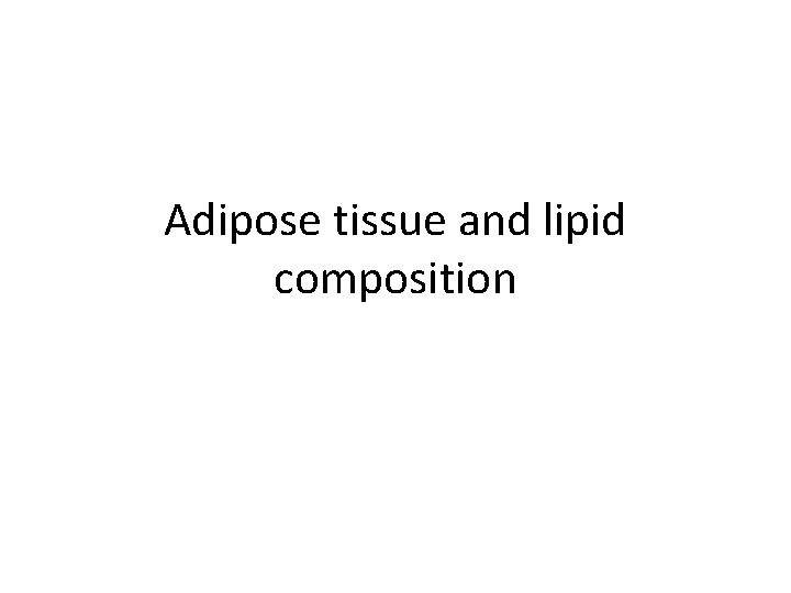Adipose tissue and lipid composition 
