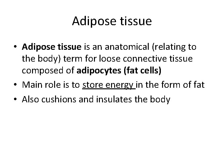 Adipose tissue • Adipose tissue is an anatomical (relating to the body) term for