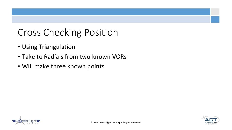 Cross Checking Position • Using Triangulation • Take to Radials from two known VORs