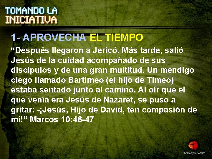 1 - APROVECHA EL TIEMPO “Después llegaron a Jericó. Más tarde, salió Jesús de
