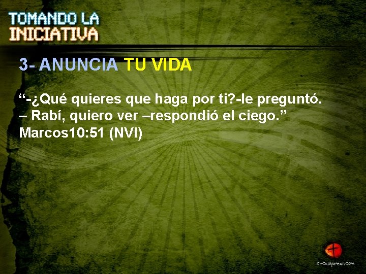 3 - ANUNCIA TU VIDA “-¿Qué quieres que haga por ti? -le preguntó. –