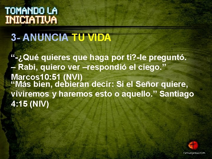 3 - ANUNCIA TU VIDA “-¿Qué quieres que haga por ti? -le preguntó. –