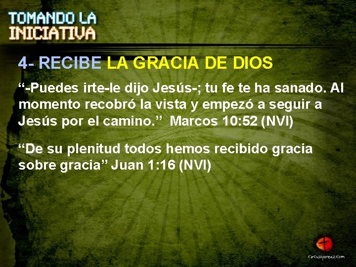 4 - RECIBE LA GRACIA DE DIOS “-Puedes irte-le dijo Jesús-; tu fe te