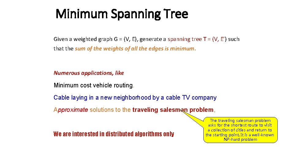 Minimum Spanning Tree Given a weighted graph G = (V, E), generate a spanning