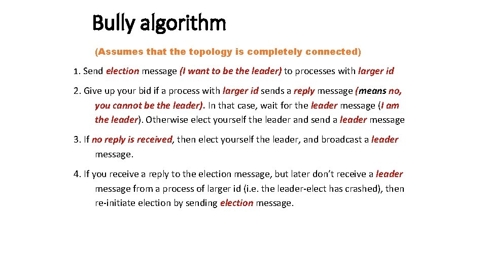 Bully algorithm (Assumes that the topology is completely connected) 1. Send election message (I