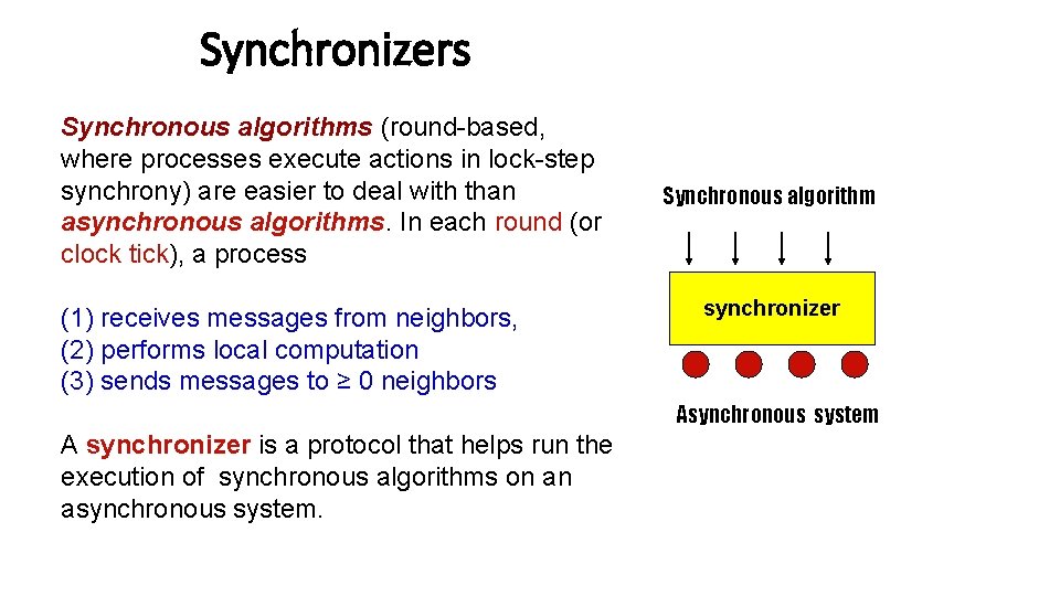 Synchronizers Synchronous algorithms (round-based, where processes execute actions in lock-step synchrony) are easier to