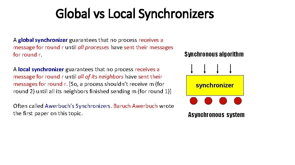 Global vs Local Synchronizers A global synchronizer guarantees that no process receives a message