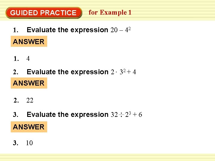 GUIDED PRACTICE 1. for Example 1 Evaluate the expression 20 – 42 ANSWER 1.