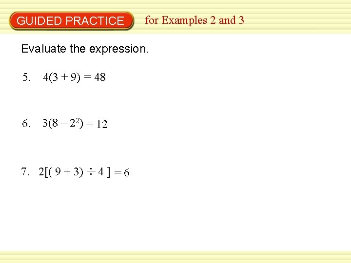 GUIDED PRACTICE for Examples 2 and 3 Evaluate the expression. 5. 4(3 + 9)