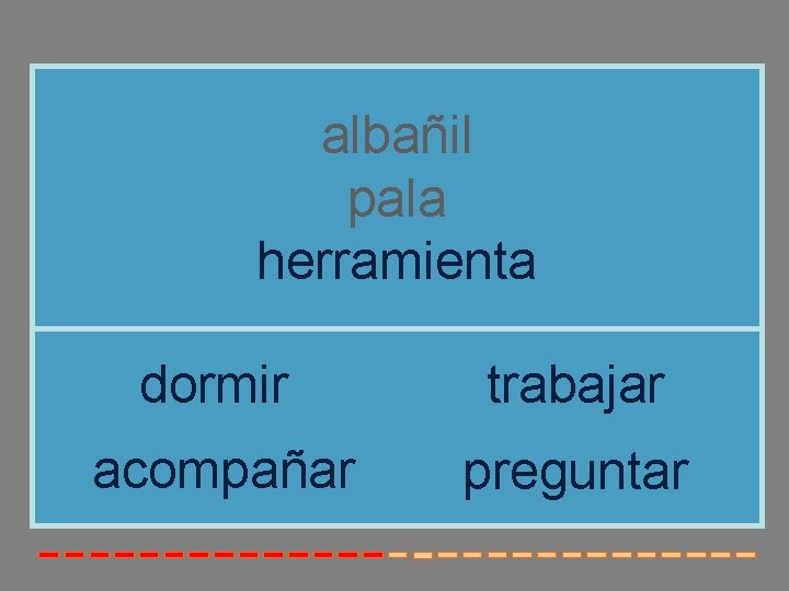 albañil pala herramienta dormir trabajar acompañar preguntar 