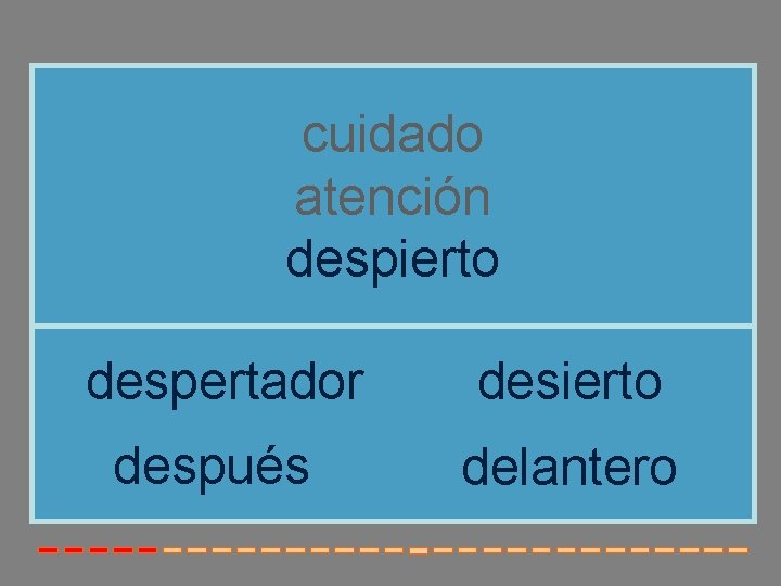 cuidado atención despierto despertador desierto después delantero 