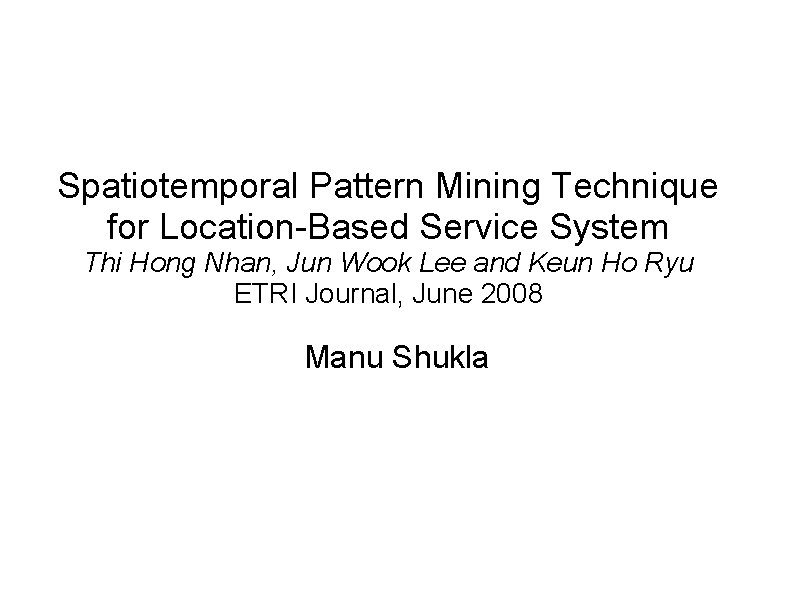 Spatiotemporal Pattern Mining Technique for Location-Based Service System Thi Hong Nhan, Jun Wook Lee