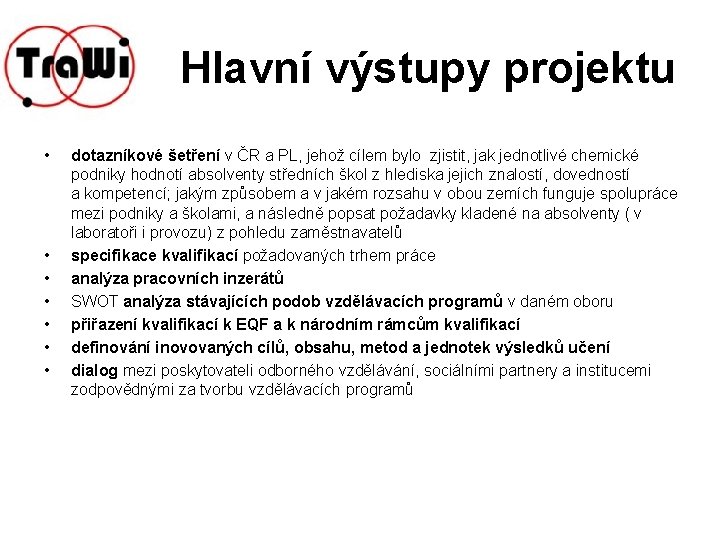 Hlavní výstupy projektu • • dotazníkové šetření v ČR a PL, jehož cílem bylo