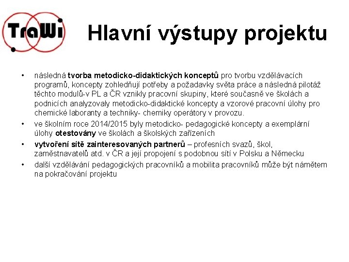 Hlavní výstupy projektu • • následná tvorba metodicko-didaktických konceptů pro tvorbu vzdělávacích programů, koncepty