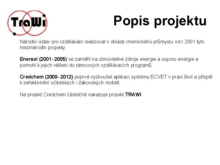 Popis projektu Národní ústav pro vzdělávání realizoval v oblasti chemického průmyslu od r. 2001