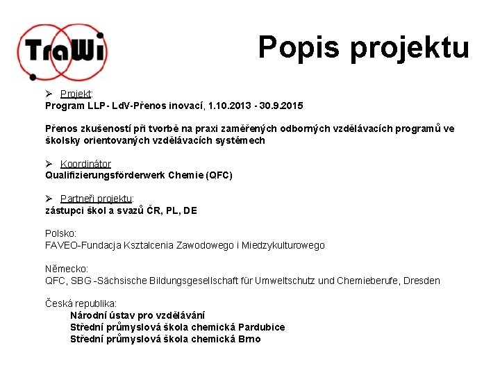 Popis projektu Ø Projekt: Program LLP- Ld. V-Přenos inovací, 1. 10. 2013 - 30.