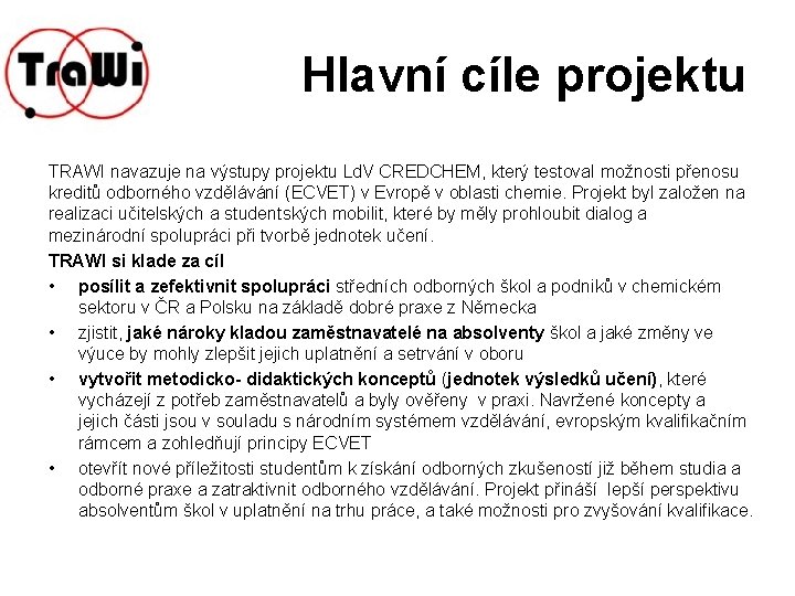 Hlavní cíle projektu TRAWI navazuje na výstupy projektu Ld. V CREDCHEM, který testoval možnosti