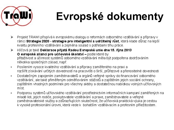 Evropské dokumenty Ø Ø • • • Projekt TRAWI přispívá k evropskému dialogu o