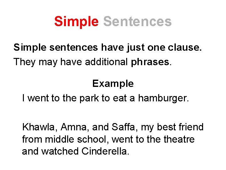 Simple Sentences Simple sentences have just one clause. They may have additional phrases. Example