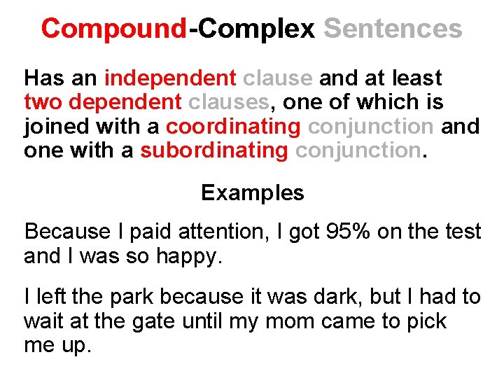 Compound-Complex Sentences Has an independent clause and at least two dependent clauses, one of