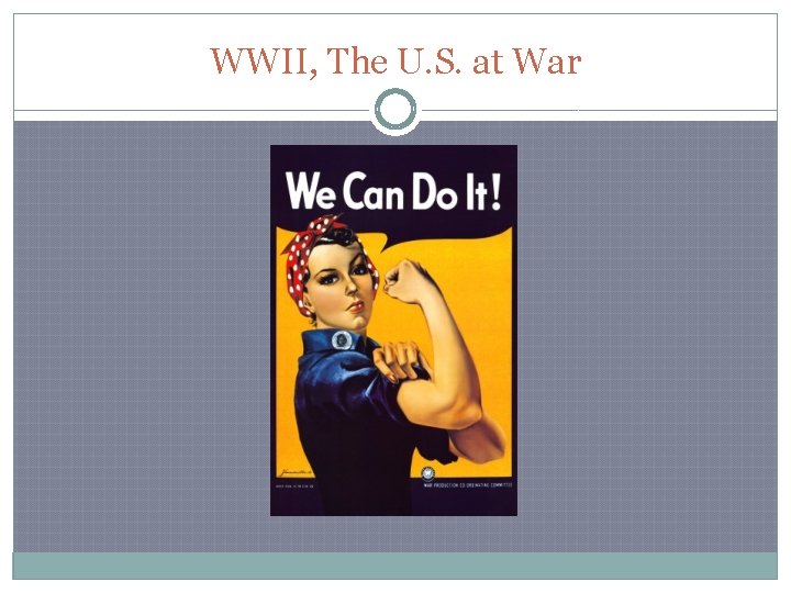 WWII, The U. S. at War 