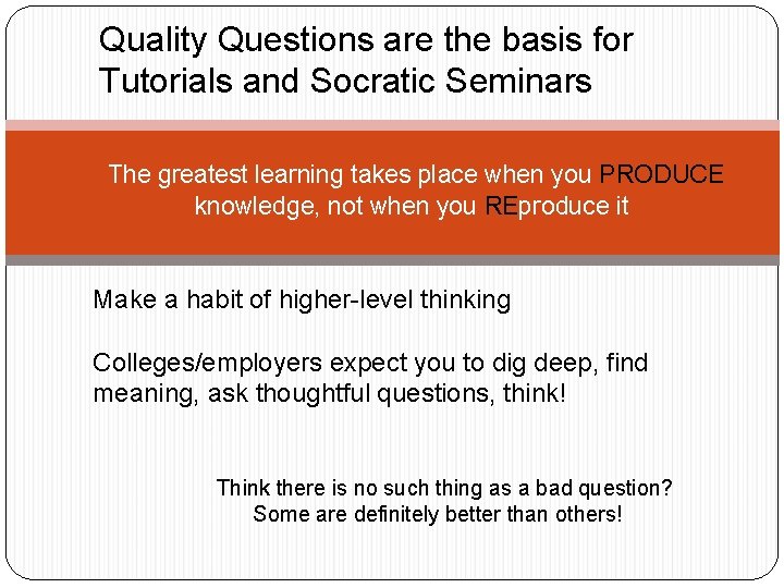 Quality Questions are the basis for Tutorials and Socratic Seminars The greatest learning takes Quality Questions are the basis for Tutorials and Socratic Seminars The greatest learning takes