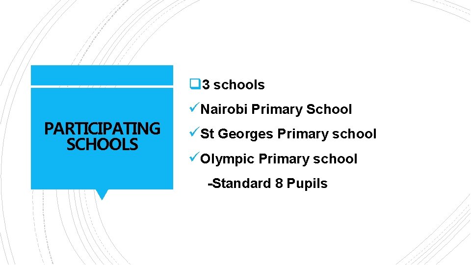 q 3 schools üNairobi Primary School PARTICIPATING SCHOOLS üSt Georges Primary school üOlympic Primary