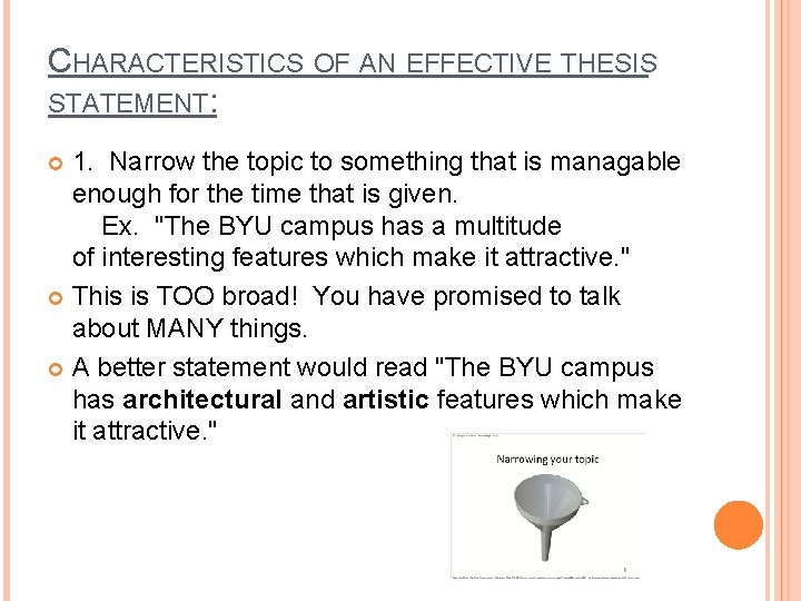 CHARACTERISTICS OF AN EFFECTIVE THESIS STATEMENT: 1. Narrow the topic to something that is