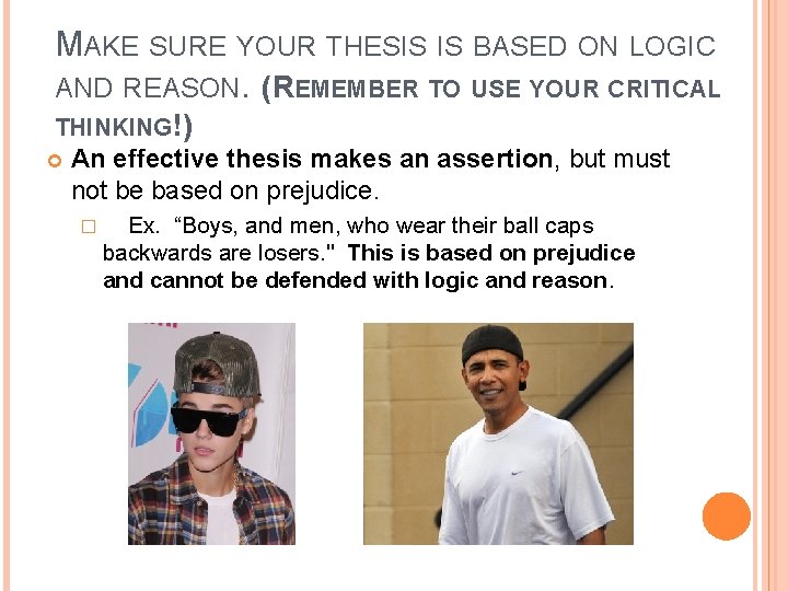 MAKE SURE YOUR THESIS IS BASED ON LOGIC AND REASON. (REMEMBER TO USE YOUR