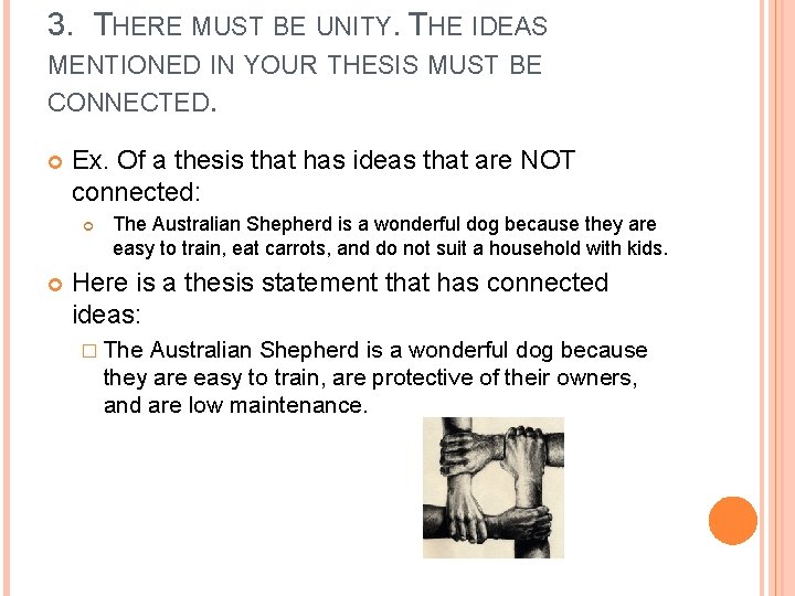 3. THERE MUST BE UNITY. THE IDEAS MENTIONED IN YOUR THESIS MUST BE CONNECTED.