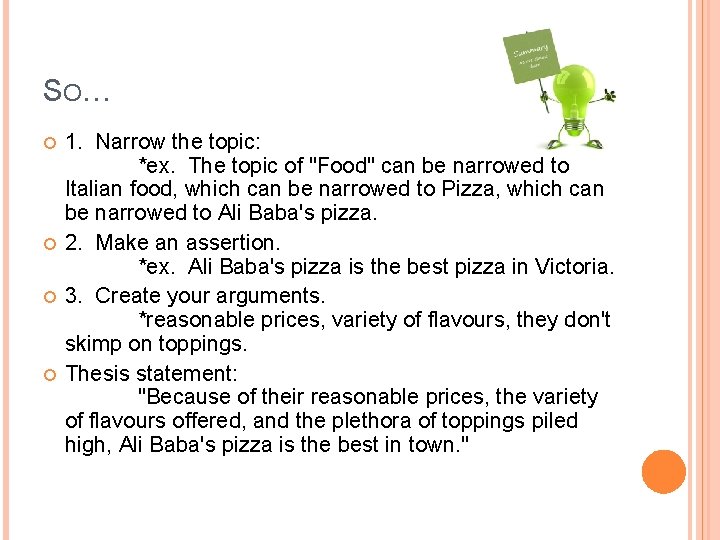 S O… 1. Narrow the topic: *ex. The topic of "Food" can be narrowed