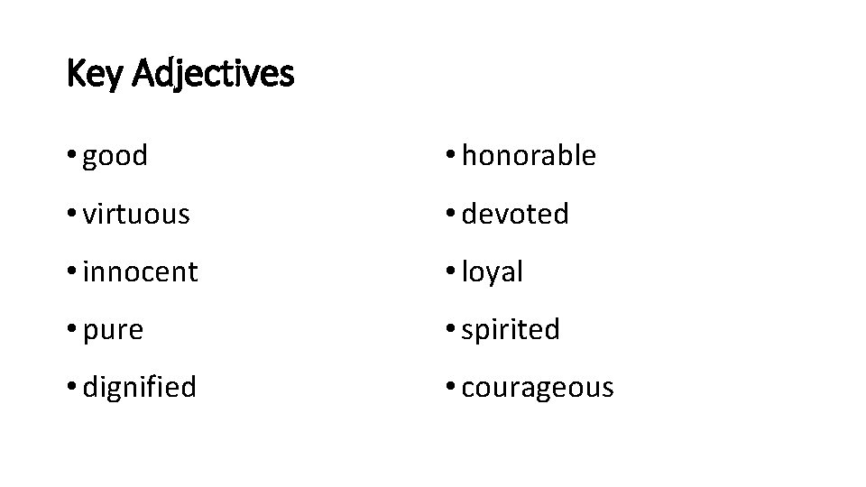 Key Adjectives • good • honorable • virtuous • devoted • innocent • loyal