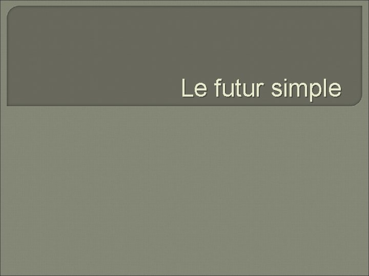 Le futur simple 