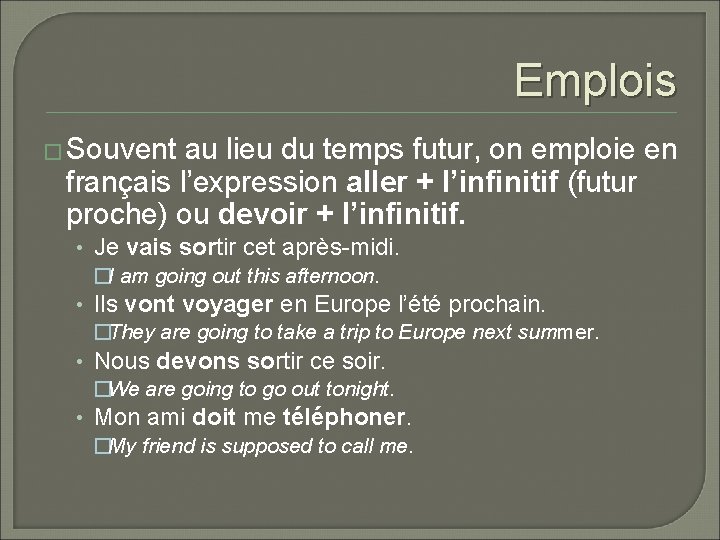 Emplois � Souvent au lieu du temps futur, on emploie en français l’expression aller