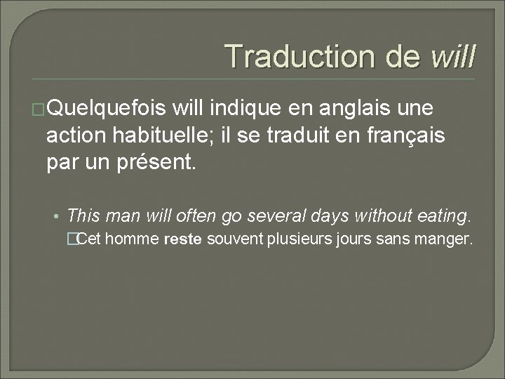 Traduction de will �Quelquefois will indique en anglais une action habituelle; il se traduit