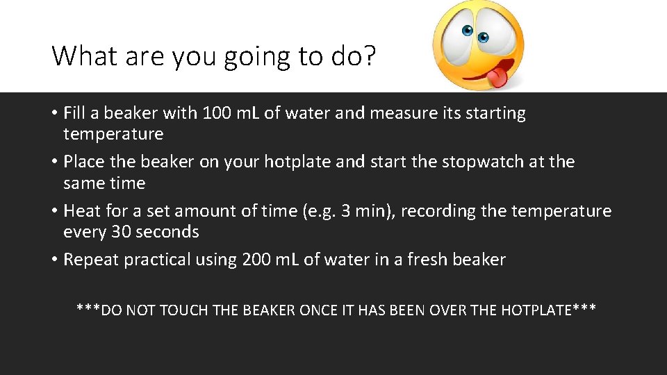 What are you going to do? • Fill a beaker with 100 m. L