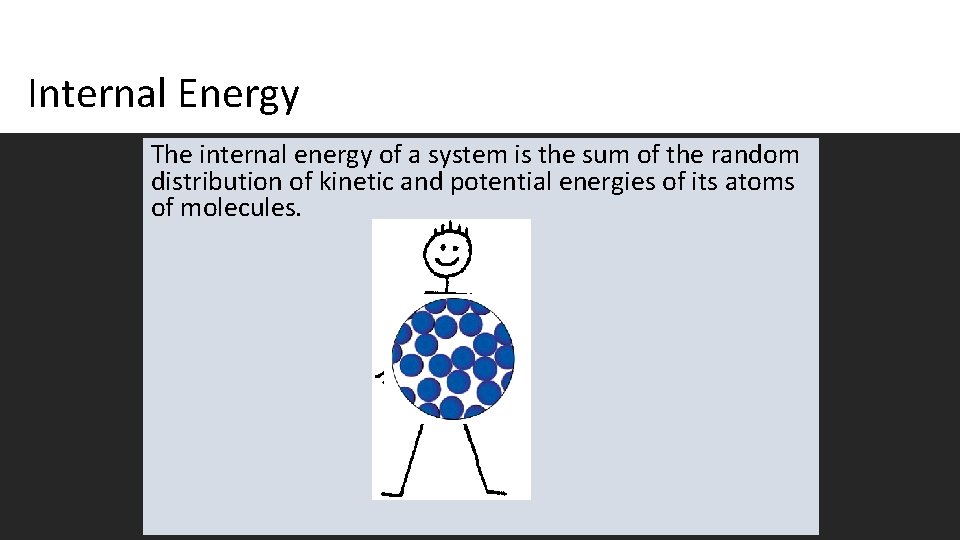 Internal Energy The internal energy of a system is the sum of the random