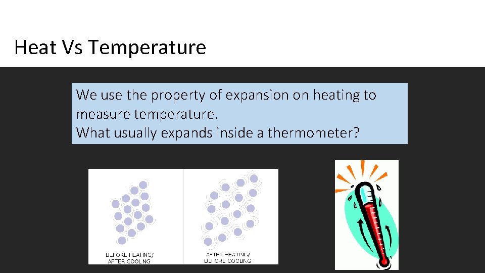 Measuring Temperature Heat Vs Temperature We use the property of expansion on heating to