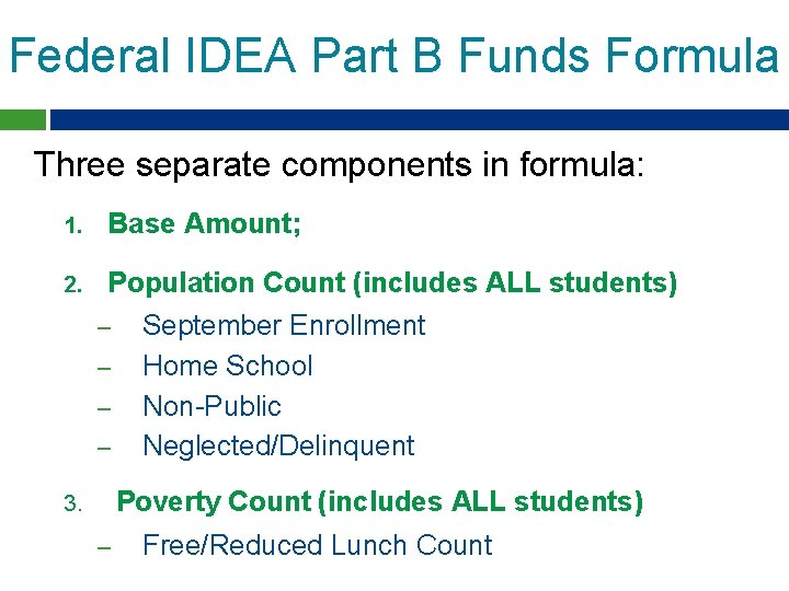 Federal IDEA Part B Funds Formula Three separate components in formula: 1. Base Amount;