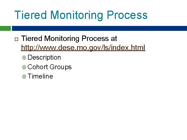 Tiered Monitoring Process at http: //www. dese. mo. gov/ls/index. html Description Cohort Groups Timeline