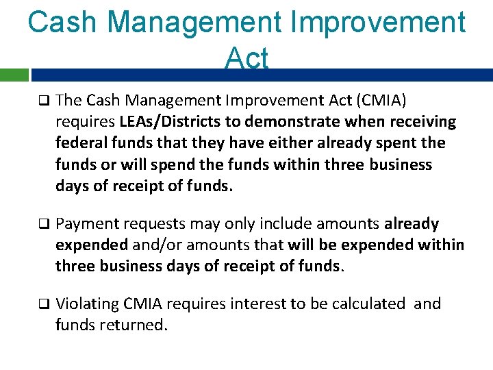 Cash Management Improvement Act q The Cash Management Improvement Act (CMIA) requires LEAs/Districts to