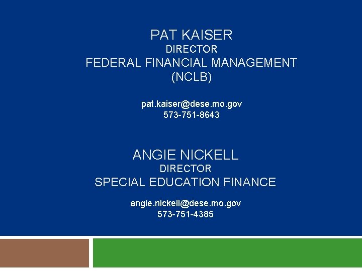 PAT KAISER DIRECTOR FEDERAL FINANCIAL MANAGEMENT (NCLB) pat. kaiser@dese. mo. gov 573 -751 -8643