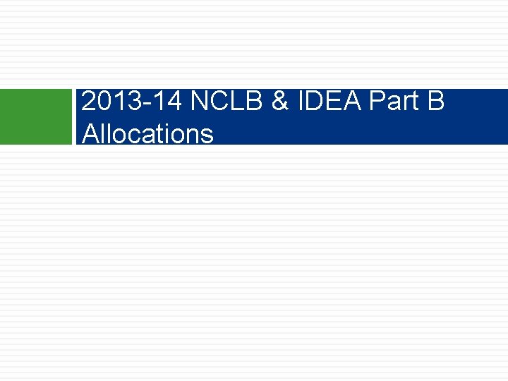 2013 -14 NCLB & IDEA Part B Allocations 