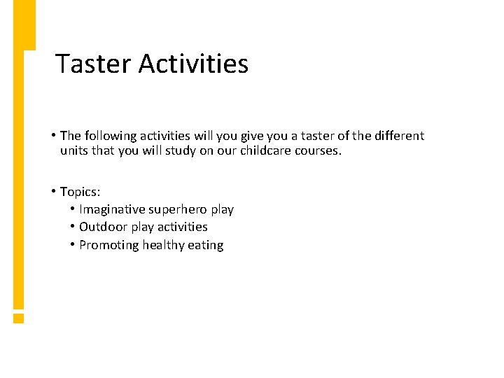 Taster Activities • The following activities will you give you a taster of the