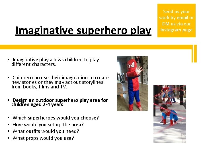 Imaginative superhero play • Imaginative play allows children to play different characters. • Children