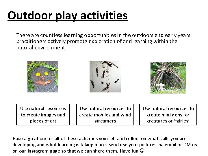 Outdoor play activities There are countless learning opportunities in the outdoors and early years