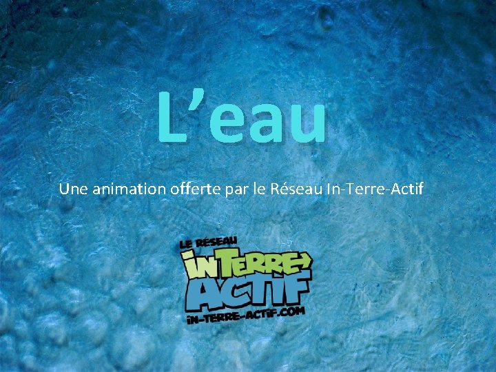 L’eau Une animation offerte par le Réseau In-Terre-Actif 