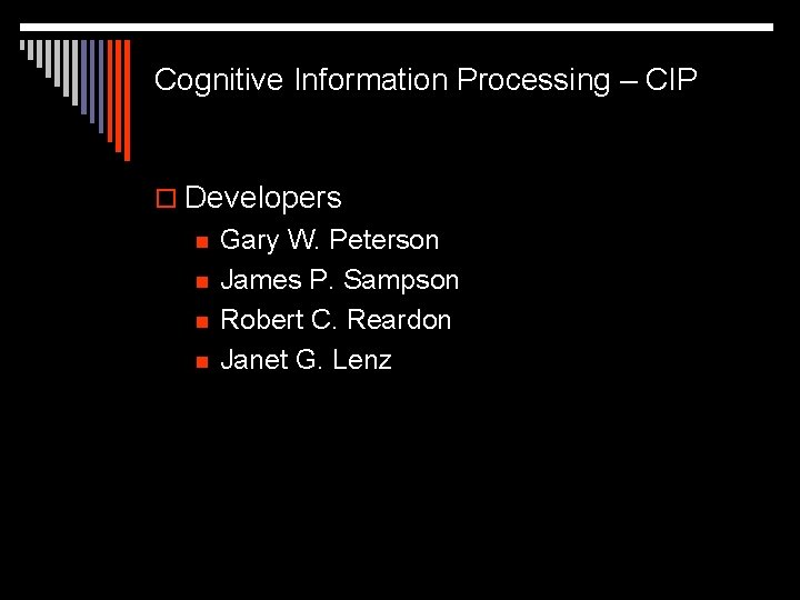 Cognitive Information Processing – CIP o Developers n n Gary W. Peterson James P.